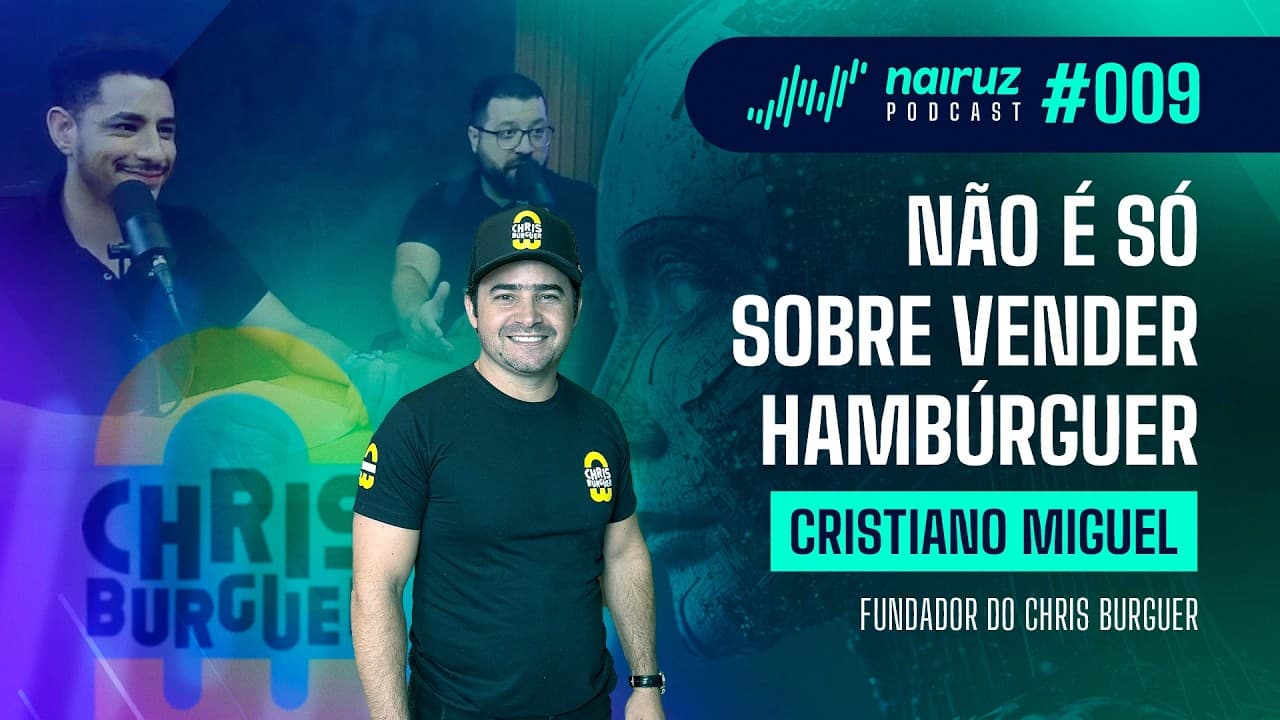 Não é só sobre vender hambúrguer - NAIRUZ PODCAST #009